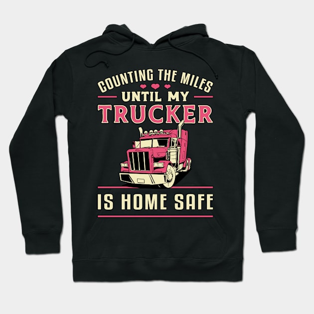 Truckers Wife Counting The Miles Until My Trucker Hoodie by T-Shirt.CONCEPTS